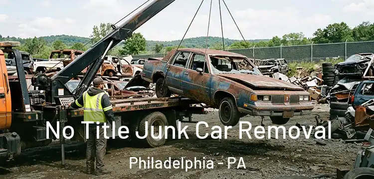 No Title Junk Car Removal Philadelphia - PA