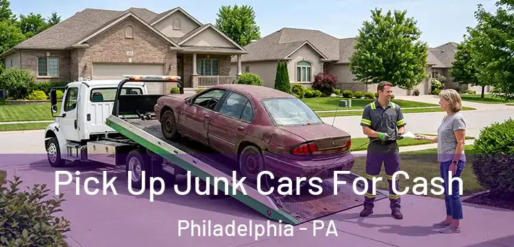 Pick Up Junk Cars For Cash Philadelphia - PA