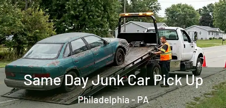 Same Day Junk Car Pick Up Philadelphia - PA